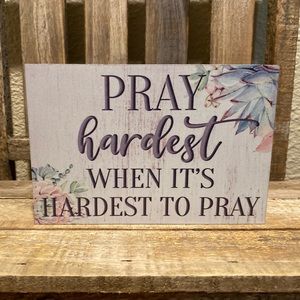 Pray Hardest When It’s Hardest To Pray Wood Wall Sign, Relgious Tier Tray Sign